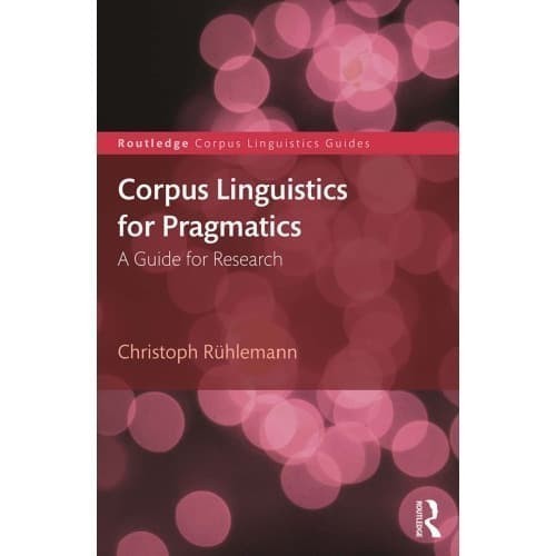 

Corpus Linguistics for Pragmatics: A Guide for Research Routledg