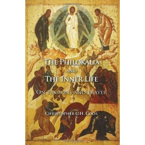 

The Philokalia and the Inner Life: On Passions and Prayer Christopher
