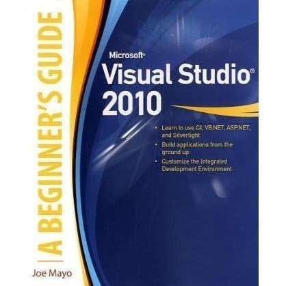 

Microsoft Visual Studio 2010: A Beginner's Guide Joe Mayo 2010 McG