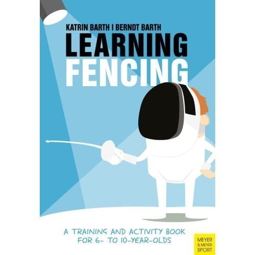 

Learning Fencing A Training and Activity Book for 6- to 10- Year-