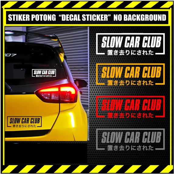 CUTTING STICKER SLOW CAR CLUB DECAL STIKER. JDM STICKER. KACA MOBIL BODY STIKER BRIO JAZZ AGYA AYLA