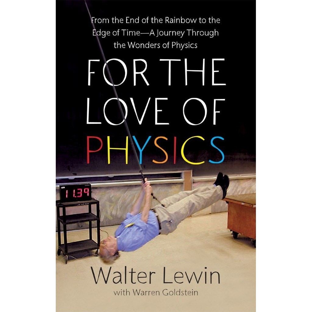 

For the Love of Physics: From the End.. Walter Lewin, Warren Goldstein