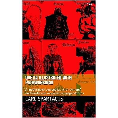 

Goetia illustrated with pathworkings: A modernized.. Carl Spartacus