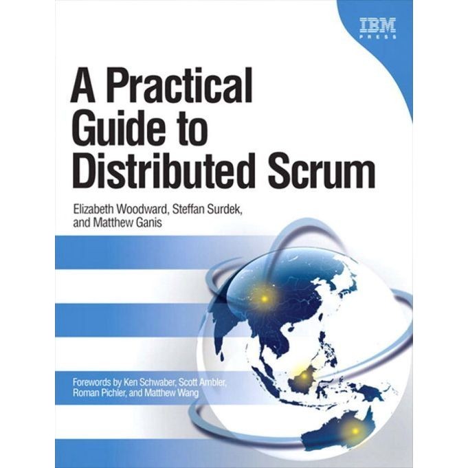 

A Practical Guide to Distributed Scrum, Elizabeth Woodward, S. Surdek