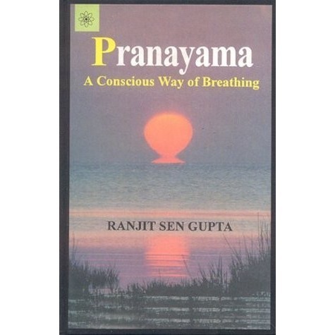 

Pranayama:A Conscious Way of Breathing, Ranjit Sen Gupta