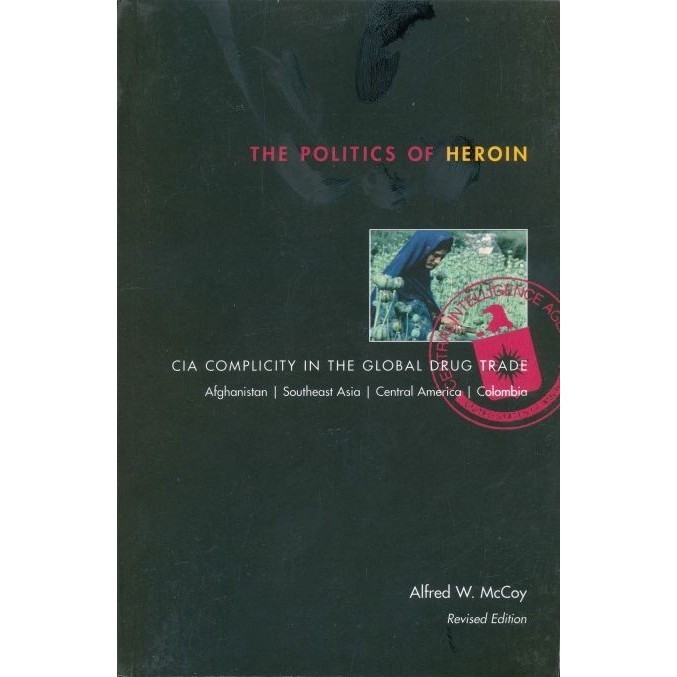 

The Politics of Heroin: CIA Complicity in the Global.. Alfred W. McCoy