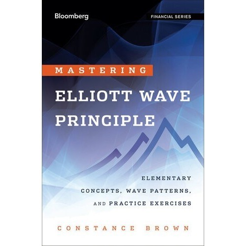 

Mastering Elliott Wave Principle: Elementary Concepts, Constance Brown