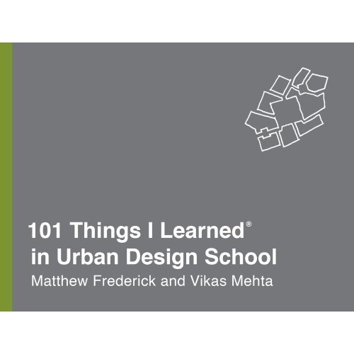 

101 Things I Learned in Urban Design School, Matthew Frederick