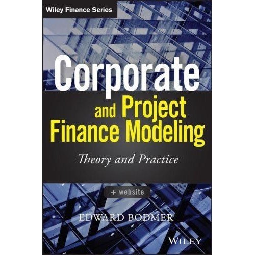 

Corporate and Project Finance Modeling Theory & Practice,Edward Bodmer
