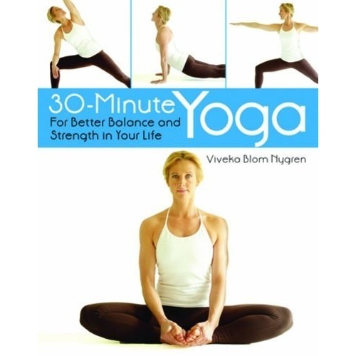 

30-Minute Yoga: For Better Balance and Strength in Your Life