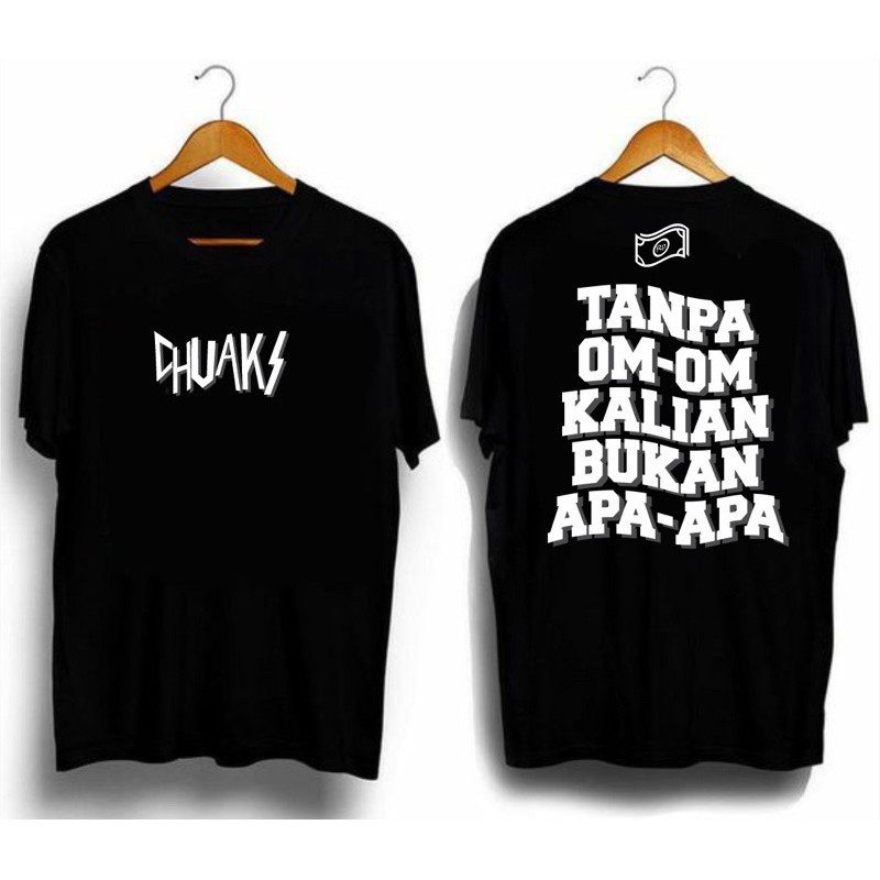 Kaos Tanpa Om Om Kalian Bukan apa apa Chuaks
