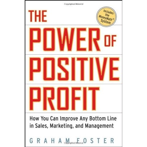 

The Power of Positive Profit: How You Can Improve Any.. Graham Foster