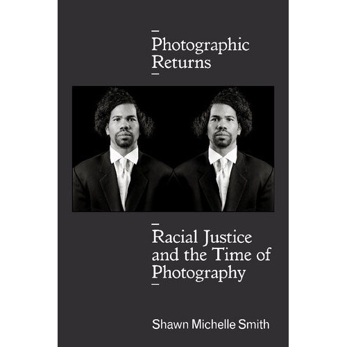 

Photographic Returns: Racial Justice and the Time of Photography Shawn