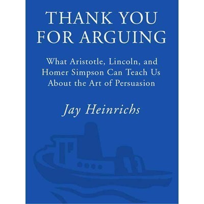 

Thank You for Arguing: What Aristotle, Lincoln, and Homer Simpson Ca