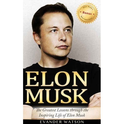 

Elon Musk : the greatest lessons through the inspiring life of