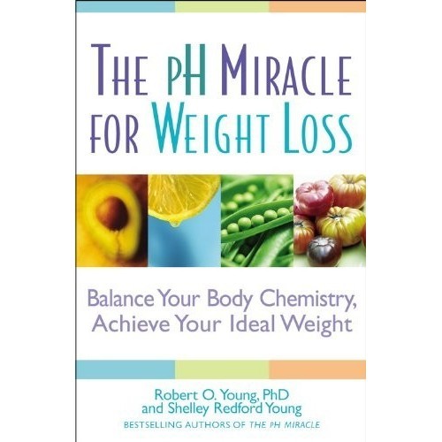 

The pH Miracle for Weight Loss: Balance Your Body Chemistry, RO Young