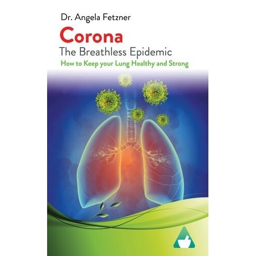 

Corona The Breathless Epidemic: How to Keep your Lung..Angela Fetzner