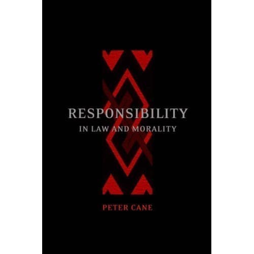 

Responsibility in Law and Morality Peter Cane 2002 Hart Publishin