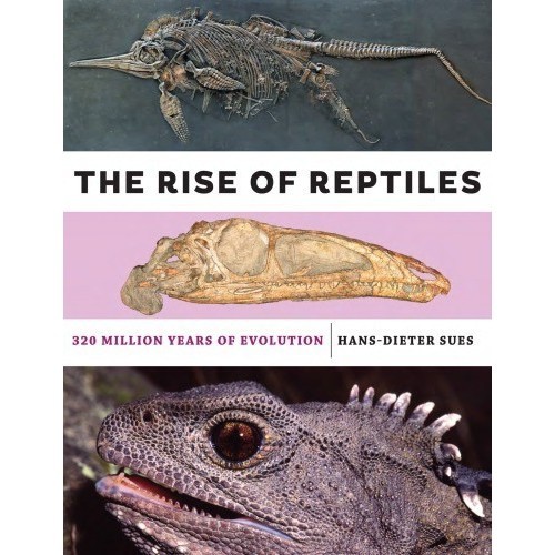 

The Rise of Reptiles: 320 Million Years of Evolution Hans-Dieter