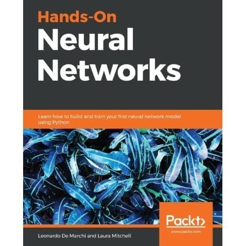 

Hands-On Neural Networks: Learn how to build and train your first