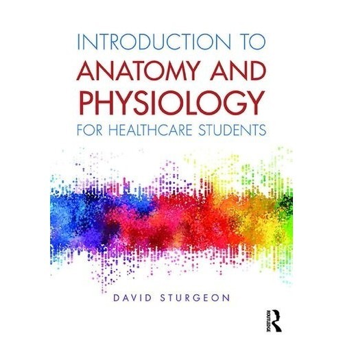 

Introduction to anatomy & physiology for healthcare students, Sturgeon