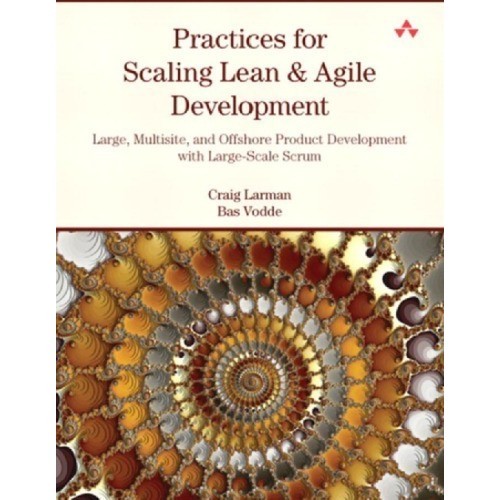 

Practices for Scaling Lean & Agile Development: Large, Multisite, an