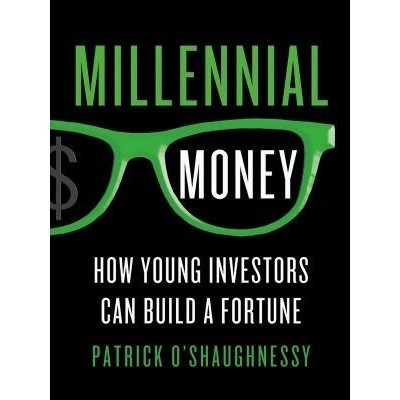 

Millennial money: how young investors can build, Patrick O'Shaughnessy