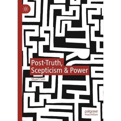 

Post-Truth, Scepticism & Power Stuart Sim 2019 Palgrave Macmi