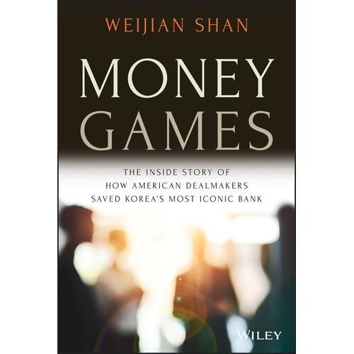 

Money Games: The Inside Story of How American Dealmakers Weijian Shan
