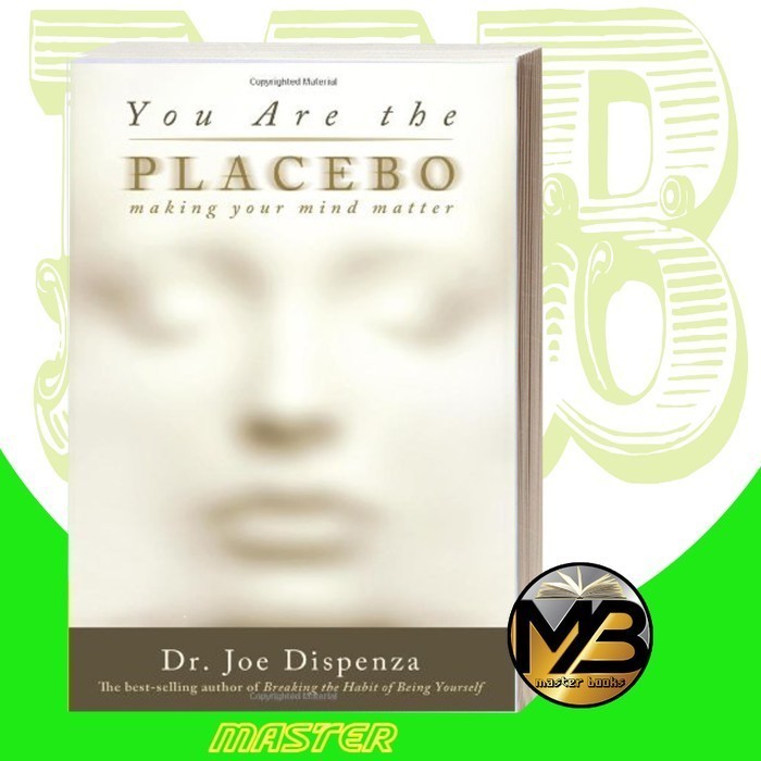You Are the Placebo: Making Your Mind Matter Joe Dispenza