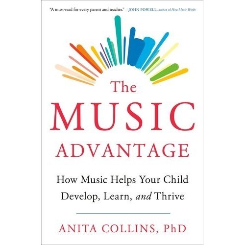 

The Music Advantage: How Music Helps Your Child Develop, Anita Collins