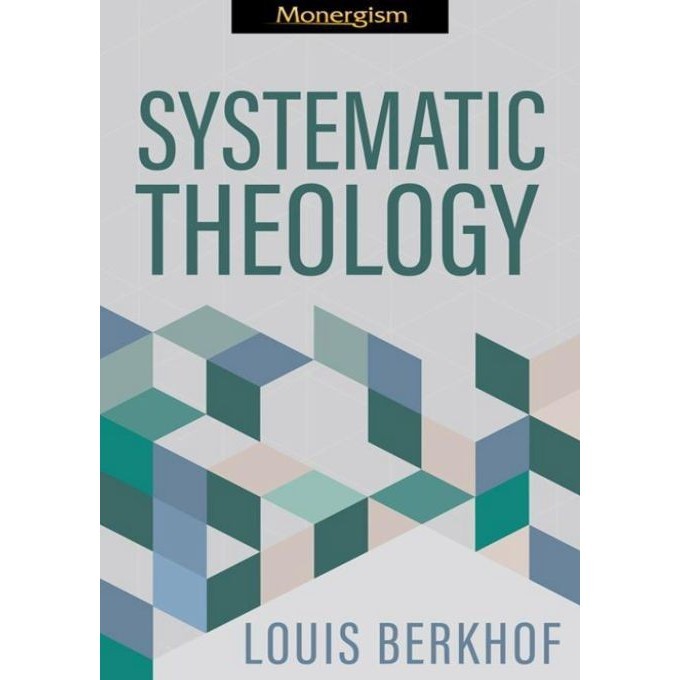 

Systematic Theology, by Louis Berkhof, MONERGISM BOOKS 2018