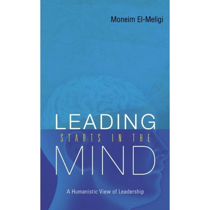 

Leading Starts in the Mind: A Humanistic View of..A. Moneim El-meligi