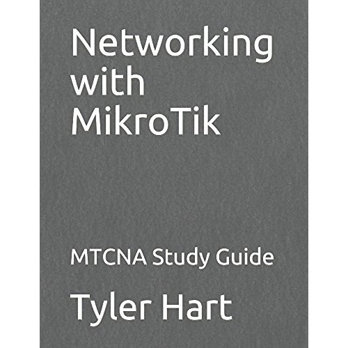

Networking with MikroTik, MTCNA Study Guide Tyler Hart 2017 Manito N
