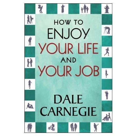 

How To Enjoy Your Life And Your Job, Dale Carnegie