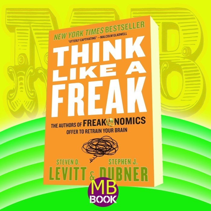 Think Like a Freak: The Authors of Freakonomics Offer to Retrain Your