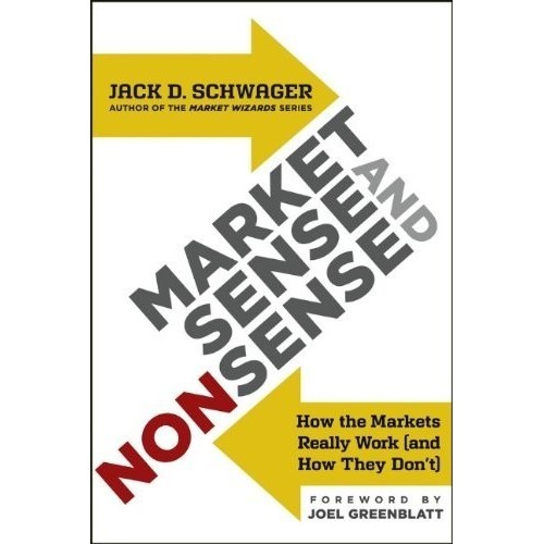 

Market Sense & Nonsense: How the Markets Really Work, Jack D. Schwager