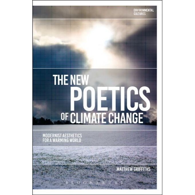 

The New Poetics of Climate Change: Modernist Aesthetics, Greg Garrard