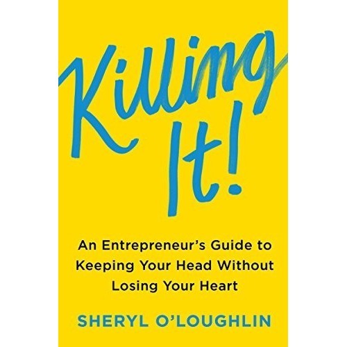 

Killing It An Entrepreneur's Guide to Keeping Your Head Without Losing