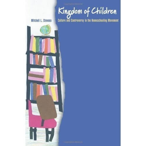 

Kingdom of Children: Culture and Controversy in the Homeschooling Mo