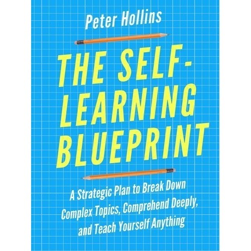 

The Self-Learning Blueprint: A Strategic Plan to Break.. Peter Hollins