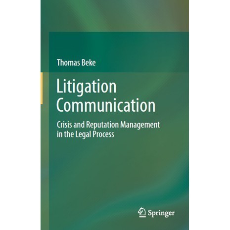 

Litigation Communication: Crisis and Reputation Management in the Le