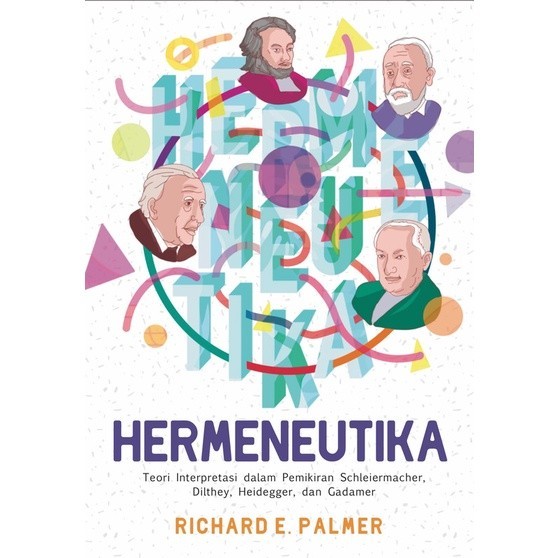 Hermeneutika; Teori Interpretasi dalam Pemikiran Schleiermacher, Dilthey, Heidegger, dan Gadamer