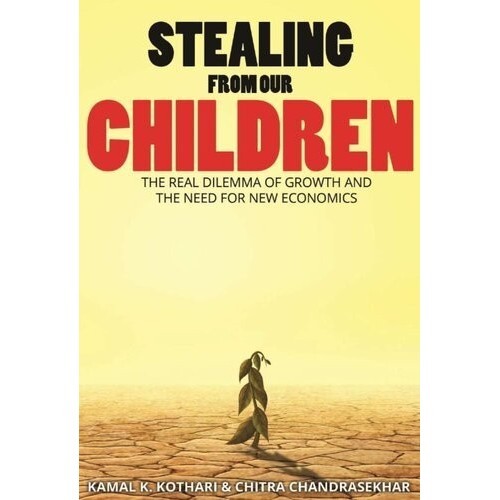 

STEALING FROM OUR CHILDREN- The Real Dilemma of Growth &the Need for