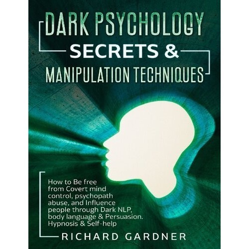 

Dark Psychology Secrets & Manipulation Techniques .. Richard Gardner