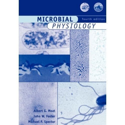 

MICROBIAL PHYSIOLOGY, Fourth Edition Albert G. Moat, John W. Fost