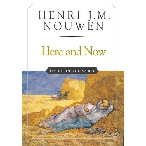 

Here and Now Henri J. M. Nouwen 2016 The Crossroad Publishing Compan