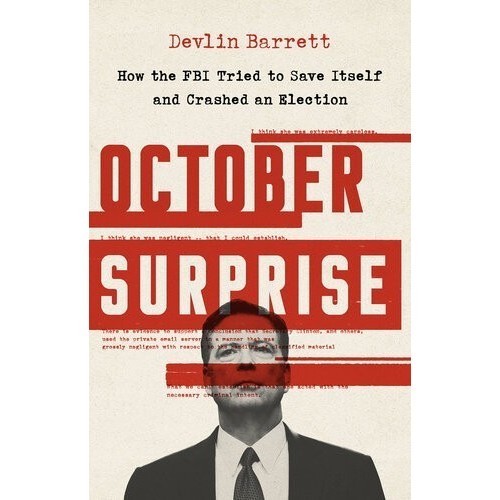 

October Surprise: How the FBI Tried to Save Itself and..Devlin Barrett
