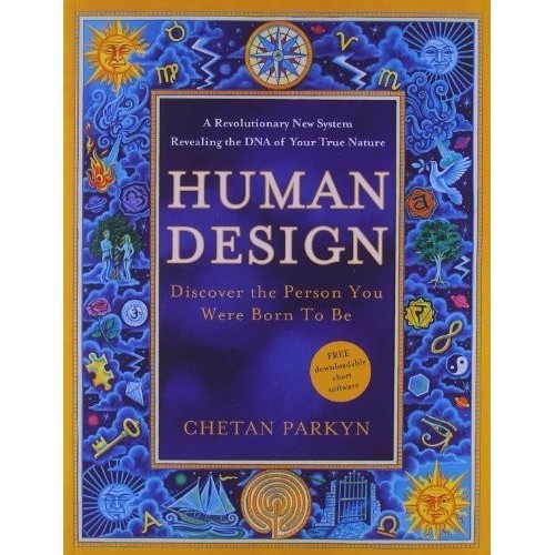 

Human Design: Discover the Person You Were Born to Be, Chetan Parkyn