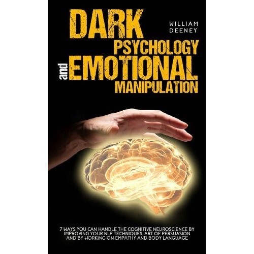 

Dark Psychology and Emotional Manipulation: 7 Ways .. William Deeney